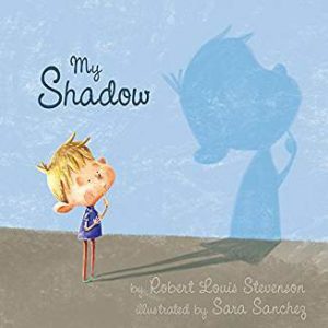 My Shadow Robert Louis Stevenson Sara Sanchez